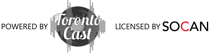 Powered by TorontoCast — Licensed by SOCAN